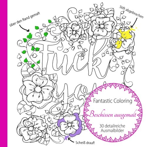 Beschissen ausgemalt (Ausmalen für Erwachsene, Band 4) von CreateSpace Independent Publishing Platform