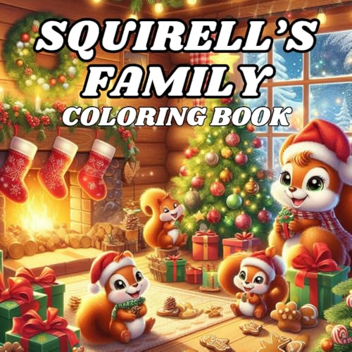 SQUIRELL'S FAMILY CHRISMAST COLORING BOOK: 50 Fun Illustrations of Squirell's Family has celebrate Christmast von Independently published