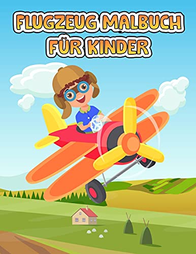 Flugzeug Färbung Buch für Kinder: Ein Flugzeug-Malbuch für Kleinkinder und Kinder im Alter von 4-8 Jahren mit 40+ schönen Ausmal-Seiten von ... für Kleinkinder & Kinder im Alter von 2-4,3-5