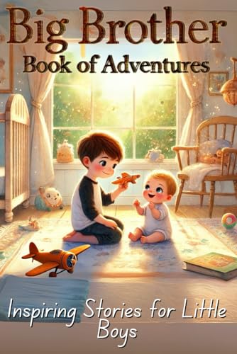 Big Brother Book of Adventures: Inspiring Stories for Boys to Improve Self Confidence and Bonding With the New Baby von Independently published