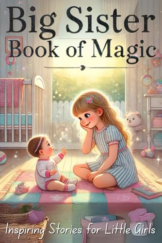 Big Sister Book of Magic: Inspiring Stories for Little Girls to Improve Self Confidence and Bonding With the New Baby von Independently published