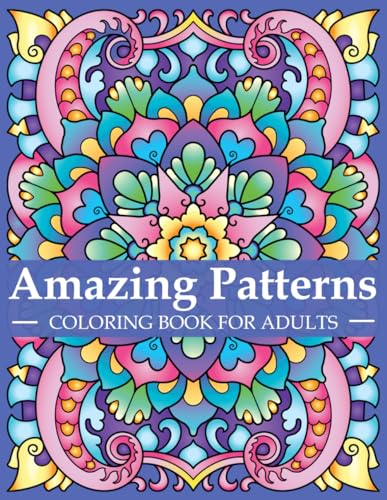 Amazing Patterns Coloring Book For Adults: Adult Coloring Book with Stress Relieving Designs and Mandalas | Mindfulness Coloring Book For Adults, ... Relaxation | Coloring Book for Women and Men