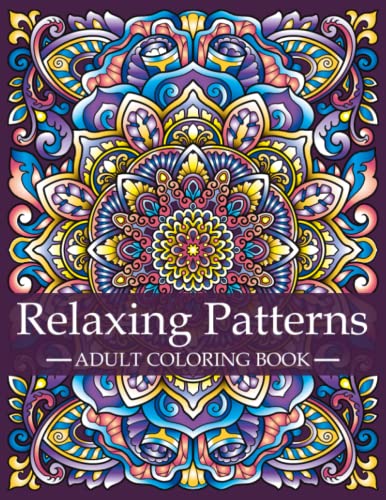 Relaxing Patterns - Adult Coloring Book: Mindfulness Coloring Book For Adults with Stress Relieving Designs and Mandalas | Relaxation and Stress ... A Series of Adult Coloring Books, Band 3)