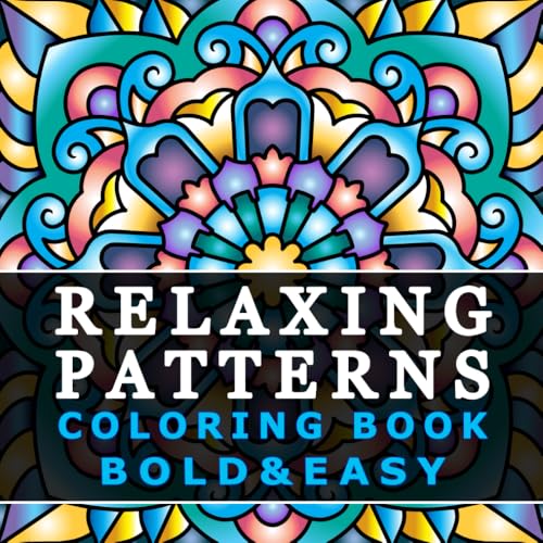 Relaxing Patterns: Coloring Book for Adults and Kids – Bold, Easy, and Big Designs for Relaxation Featuring Mindfulness Mandalas for Stress Relief