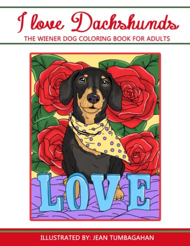 I Love Dachshunds: The Wiener Dog Coloring Book For Adults (Beautiful Adult Coloring Books) von CreateSpace Independent Publishing Platform
