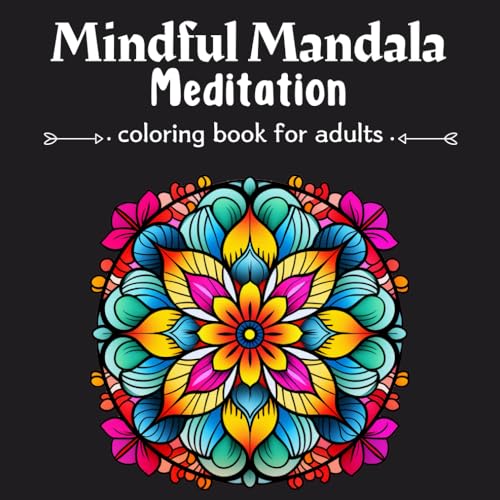 Mindful Mandala Meditation Coloring Book for Adults Art: Perfect for Stress Relief and Enhancing Creativity. Positive Affirmations for Spiritual Wellness, Awakening, Meditation Exercises von Independently published