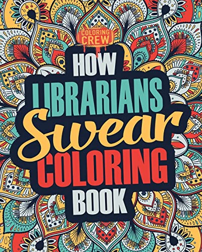 How Librarians Swear Coloring Book: A Funny, Irreverent, Clean Swear Word Librarian Coloring Book Gift Idea (Librarian Coloring Books, Band 1) von CREATESPACE