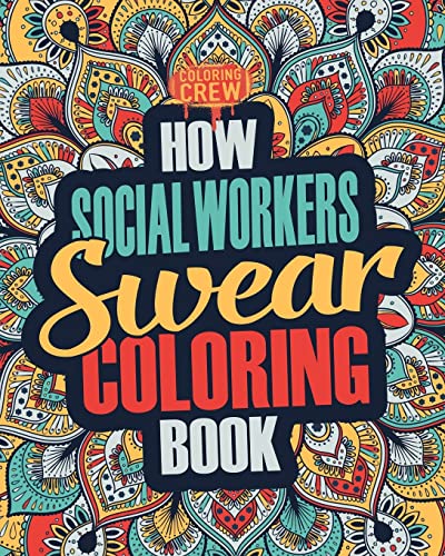 How Social Workers Swear Coloring Book: A Funny, Irreverent, Clean Swear Word Social Worker Coloring Book Gift Idea (Social Worker Coloring Books, Band 1) von CREATESPACE