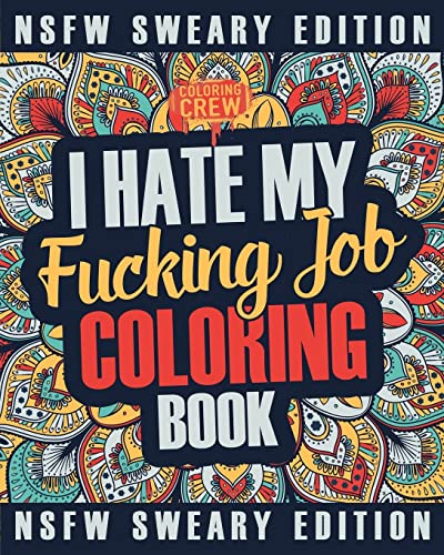 I Hate My Fucking Job Coloring Book: A Sweary, Irreverent, Swear Word Job Coloring Book Gift Idea for People Who Hate Their Jobs (Co-Worker Gifts) von CREATESPACE