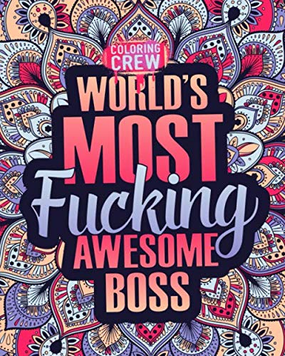 World's Most Fucking Awesome Boss: A Sweary Boss Coloring Book Gift Idea for Bosses with Funny, Snarky, Swear Word Coloring Pages (Gifts for Boss, Band 1)