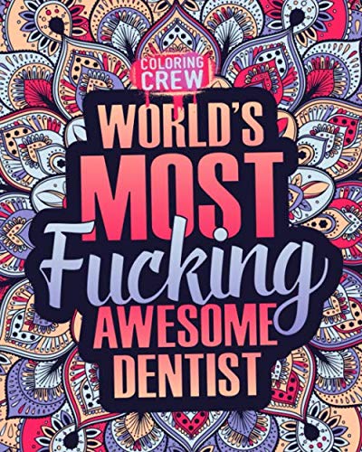World's Most Fucking Awesome Dentist: A Sweary Dentist Coloring Book Gift Idea for Dentists with Funny, Snarky, Swear Word Coloring Pages (Gifts for Dentists, Band 1) von Independently published