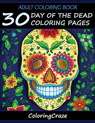 Adult Coloring Book: 30 Day Of The Dead Coloring Pages, Día De Los Muertos (Day of the Dead Collection, Band 1) von Independently Published