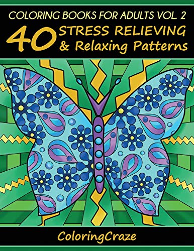 Coloring Books For Adults Volume 2: 40 Stress Relieving And Relaxing Patterns, Adult Coloring Books Series By ColoringCraze (Anti-Stress Art Therapy Series, Band 2)