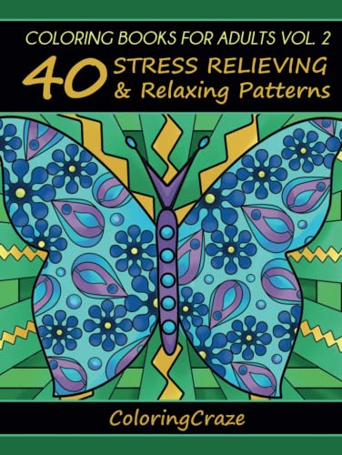 Coloring Books For Adults Volume 2: 40 Stress Relieving And Relaxing Patterns, Adult Coloring Books Series By ColoringCraze (Anti-Stress Art Therapy Series, Band 2)