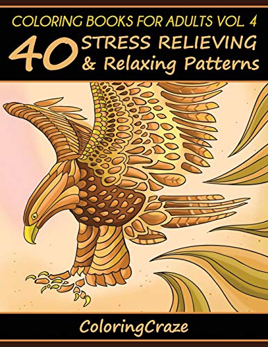 Coloring Books For Adults Volume 4: 40 Stress Relieving And Relaxing Patterns (Anti-Stress Art Therapy Series, Band 4) von Independently Published