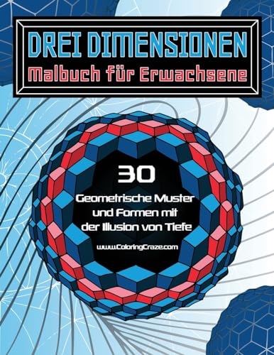 Drei Dimensionen - Malbuch für Erwachsene: 30 Geometrische Muster und Formen mit der Illusion von Tiefe (Malbücher mit optischen Täuschungen für Erwachsene, Band 2) Drei Dimensionen - Malbuch für Erwachsene: 30 Geometrische Muster und Formen mit der Illusion von Tiefe (Malbücher mit optischen Täuschungen für Erwachsene, Band 2)