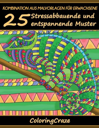 Kombination aus Malvorlagen für Erwachsene: 25 Stressabbauende und entspannende Muster, Aus der Malbücher für Erwachsene-Reihe von ColoringCraze (Anti-Stress Kunsttherapie-Reihe, Band 7) von Createspace Independent Publishing Platform