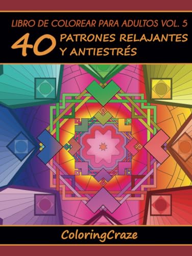 Libro de Colorear para Adultos Volumen 5: 40 Patrones Relajantes y Antiestrés (Colección de Terapia Artística Antiestrés, Band 5) von ColoringCraze.com
