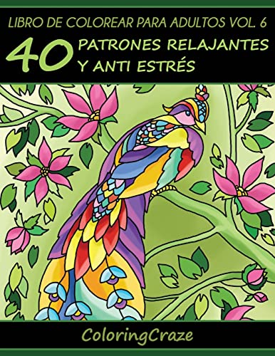 Libro de Colorear para Adultos Volumen 6: 40 Patrones Relajantes y Anti Estrés (Colección de Terapia Artística Anti Estrés, Band 6) von CREATESPACE