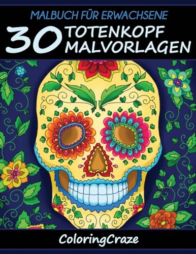 Malbuch für Erwachsene: 30 Totenkopf-Malvorlagen, Aus der Malbücher für Erwachsene-Reihe von ColoringCraze (Tag der Toten-Sammlung, Band 1) Malbuch für Erwachsene: 30 Totenkopf-Malvorlagen, Aus der Malbücher für Erwachsene-Reihe von ColoringCraze (Tag der Toten-Sammlung, Band 1) von CREATESPACE