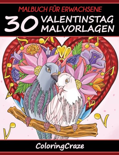 Malbuch für Erwachsene: 30 Valentinstag-Malvorlagen, Aus der Malbücher für Erwachsene-Reihe von ColoringCraze (Ich liebe Dich-Sammlung, Band 1)