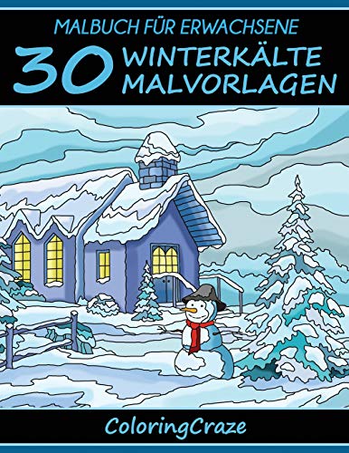 Malbuch für Erwachsene: 30 Winterkälte Malvorlagen (Bunte Jahreszeiten, Band 4)