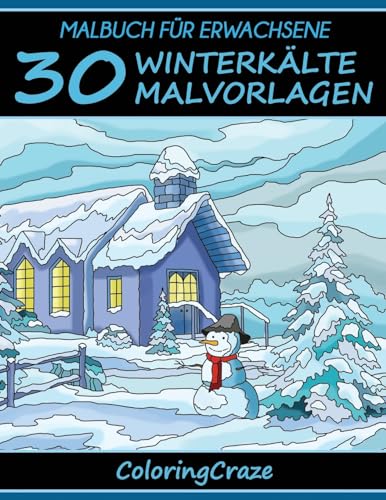 Malbuch für Erwachsene: 30 Winterkälte Malvorlagen (Bunte Jahreszeiten, Band 4)