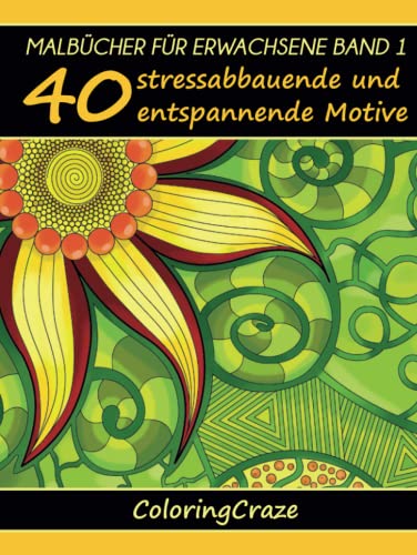 Malbücher für Erwachsene Band 1: 40 stressabbauende und entspannende Motive Malbücher für Erwachsene Band 1: 40 stressabbauende und entspannende Motive von ColoringCraze.com
