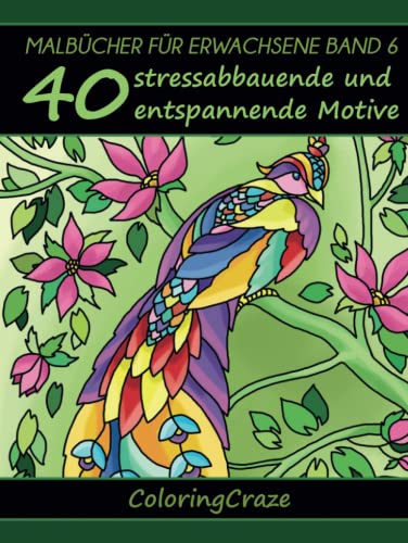 Malbücher für Erwachsene Band 6: 40 stressabbauende und entspannende Motive von ColoringCraze.com