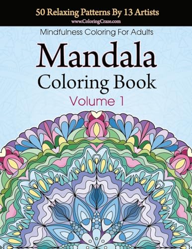 Mandala Coloring Book: 50 Relaxing Patterns By 13 Artists, Mindfulness Coloring For Adults Volume 1 (Stress Relieving Mandala Collection, Band 1) von CREATESPACE