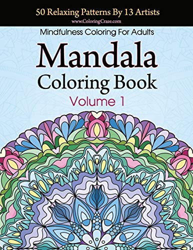 Mandala Coloring Book: 50 Relaxing Patterns By 13 Artists, Mindfulness Coloring For Adults Volume 1 (Stress Relieving Mandala Collection, Band 1)
