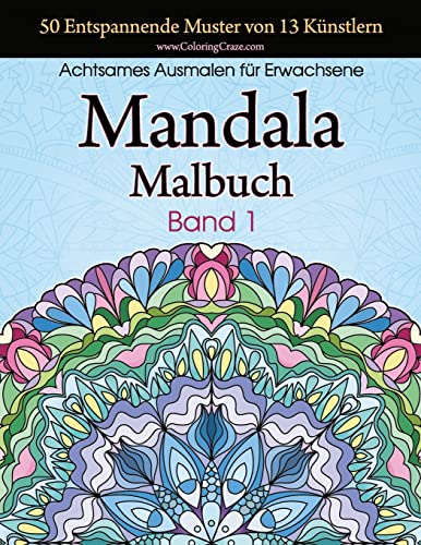 Mandala-Malbuch: 50 Entspannende Muster von 13 Künstlern, Achtsames Malen für Erwachsene, Band 1 (Stresslösende Mandala-Sammlung, Band 1) von Createspace Independent Publishing Platform