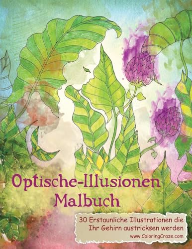 Optische-Illusionen-Malbuch: 30 Erstaunliche Illustrationen, die Ihr Gehirn austricksen werden (Malbücher mit optischen Täuschungen für Erwachsene, Band 1)