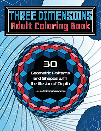 Three Dimensions Adult Coloring Book: 30 Geometric Patterns and Shapes with the Illusion of Depth (Optical Illusions Coloring Books Collection, Band 2) von CREATESPACE