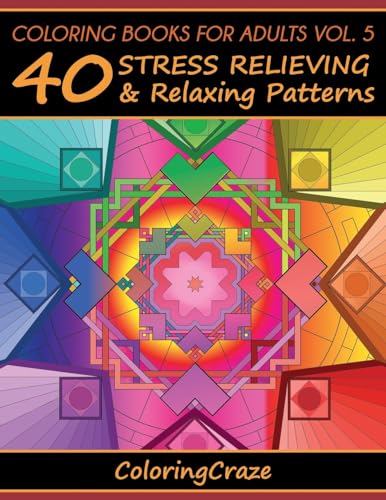 Coloring Books For Adults Volume 5: 40 Stress Relieving And Relaxing Patterns (Anti-Stress Art Therapy, Band 5) von ColoringCraze.com