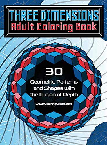 Three Dimensions Adult Coloring Book: 30 Geometric Patterns and Shapes with the Illusion of Depth (Optical Illusions Coloring Books for Grown-Ups, Band 2) von Coloringcraze.com