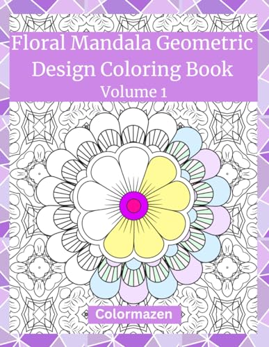 Floral Mandala Geometric Design Colouring Book: Volume 1