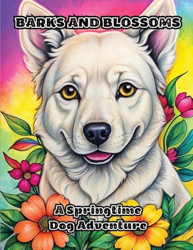 Barks and Blossoms: A Springtime Dog Adventure von ColorZen