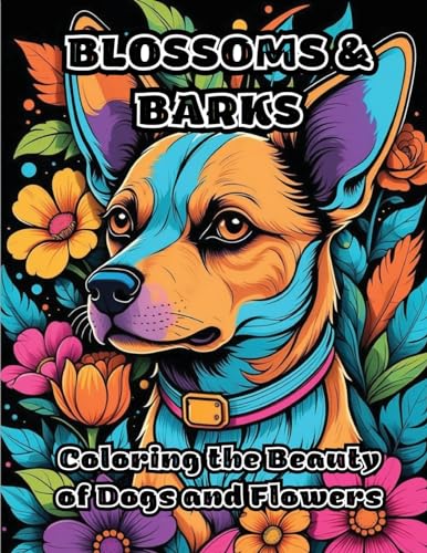 Blossoms & Barks: Coloring the Beauty of Dogs and Flowers von ColorZen