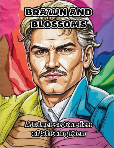 Brawn and Blossoms: A Diverse Garden of Strong Men von ColorZen