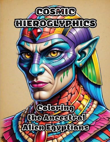 Cosmic Hieroglyphics: Coloring the Ancestral Alien Egyptians von ColorZen