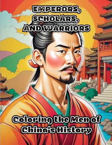 Emperors, Scholars, and Warriors: Coloring the Men of China's History von ColorZen