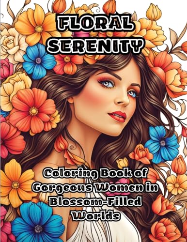 Floral Serenity: Coloring Book of Gorgeous Women in Blossom-Filled Worlds von ColorZen