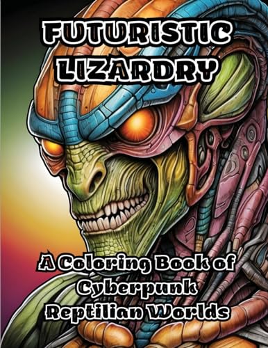 Futuristic Lizardry: A Coloring Book of Cyberpunk Reptilian Worlds von ColorZen
