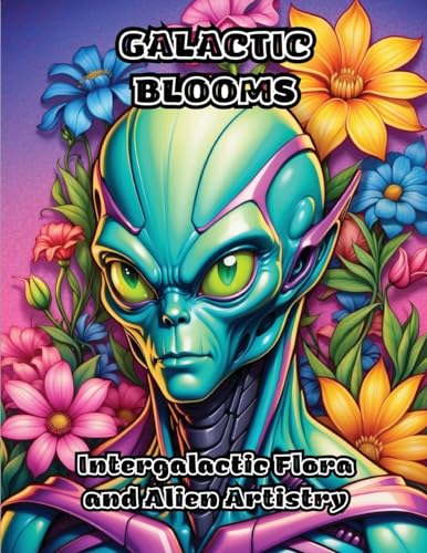 Galactic Blooms: Intergalactic Flora and Alien Artistry von ColorZen