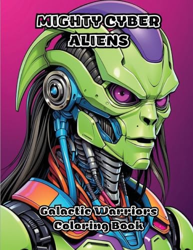 Mighty Cyber Aliens: Galactic Warriors Coloring Book von ColorZen