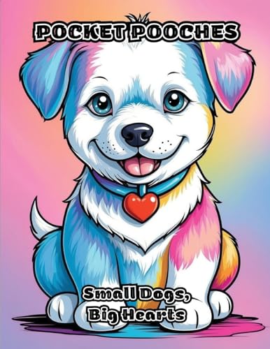 Pocket Pooches: Small Dogs, Big Hearts von ColorZen