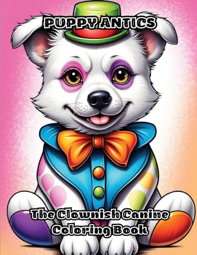 Puppy Antics: The Clownish Canine Coloring Book von ColorZen