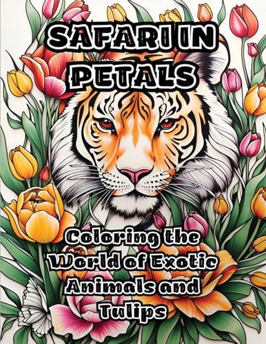 Safari in Petals: Coloring the World of Exotic Animals and Tulips von ColorZen