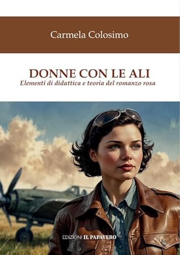 Donne con le ali. Elementi di teoria e didattica del romanzo rosa Donne con le ali. Elementi di teoria e didattica del romanzo rosa von Edizioni Il Papavero